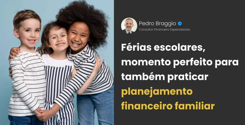 planejamento-financeiro-familiar-pedro-braggio Férias escolares, momento perfeito para também praticar planejamento financeiro familiar
